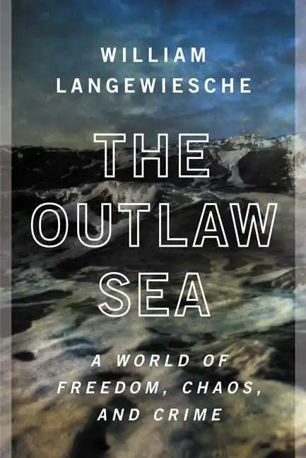 The Outlaw Sea: A World of Freedom, Chaos, and Crime - Paperback