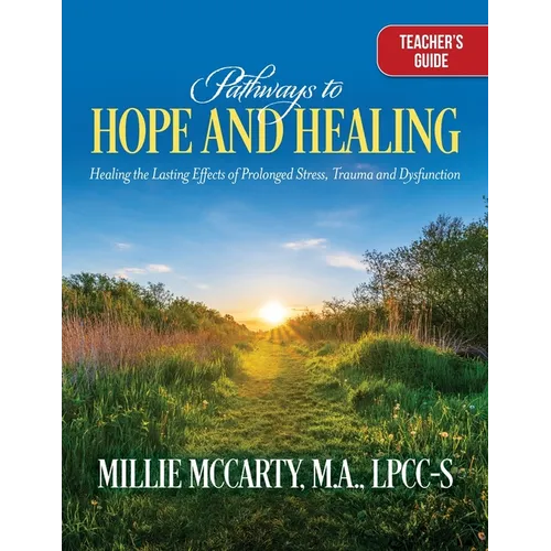 Pathways to Hope and Healing: Healing the Lasting Effects of Prolonged Stress Trauma, and Dysfunction - Paperback