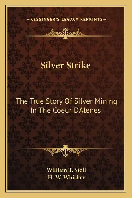 Silver Strike: The True Story Of Silver Mining In The Coeur D'Alenes - Paperback