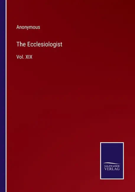 The Ecclesiologist: Vol. XIX - Paperback