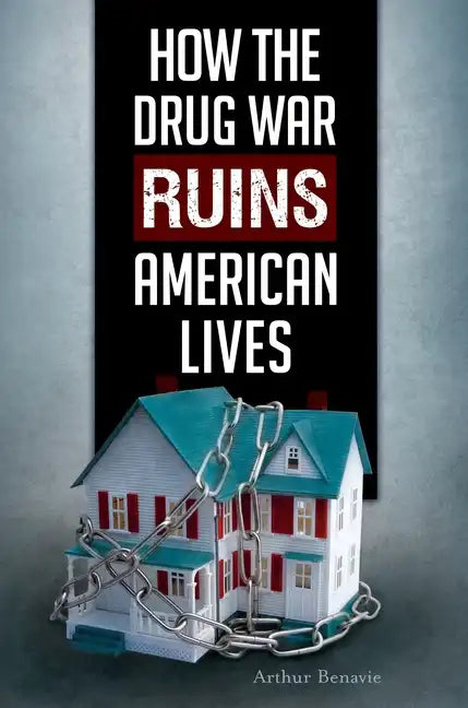 How the Drug War Ruins American Lives - Hardcover