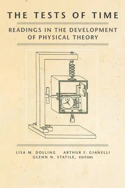 The Tests of Time: Readings in the Development of Physical Theory - Paperback