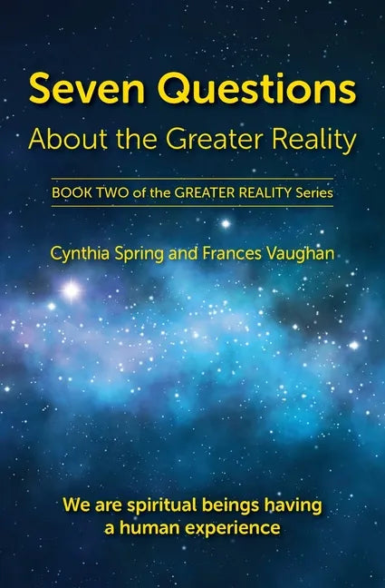 Seven Questions About The Greater Reality: We Are Spiritual Beings Having a Human Experience - Paperback