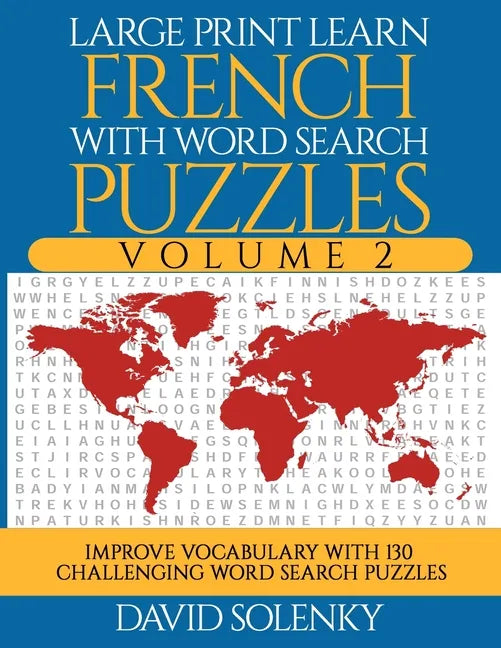 Large Print Learn French with Word Search Puzzles Volume 2: Learn French Language Vocabulary with 130 Challenging Bilingual Word Find Puzzles for All - Paperback