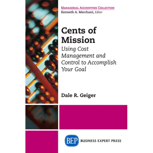 Cents of Mission: Using Cost Management and Control to Accomplish Your Goal - Paperback