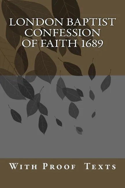 London Baptist Confession of Faith 1689: with Proof Texts - Paperback