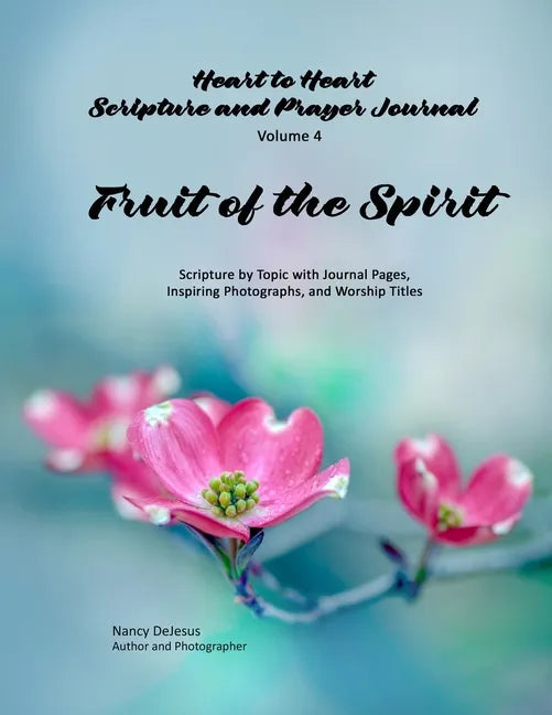 Heart to Heart - Scripture and Prayer Journal / Volume 4 Fruit of the Spirit: Scripture by Topic with Journal Pages, Inspiring Photographs, and Worshi - Paperback