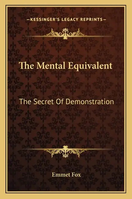 The Mental Equivalent: The Secret of Demonstration - Paperback