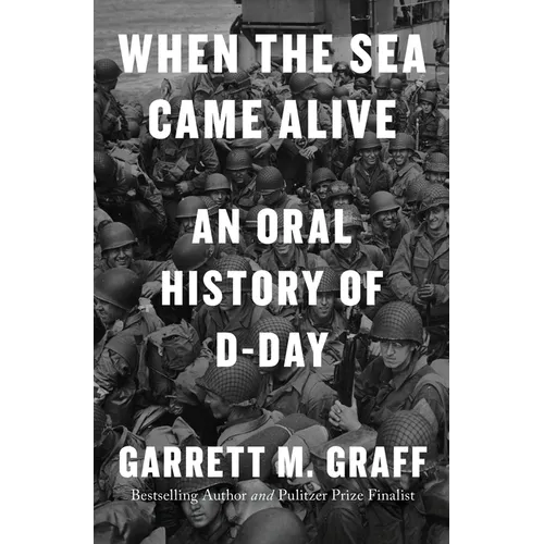 When the Sea Came Alive: An Oral History of D-Day - Library Binding