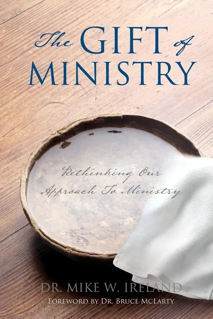 The Gift of Ministry: Rethinking Our Approach To Ministry - Paperback