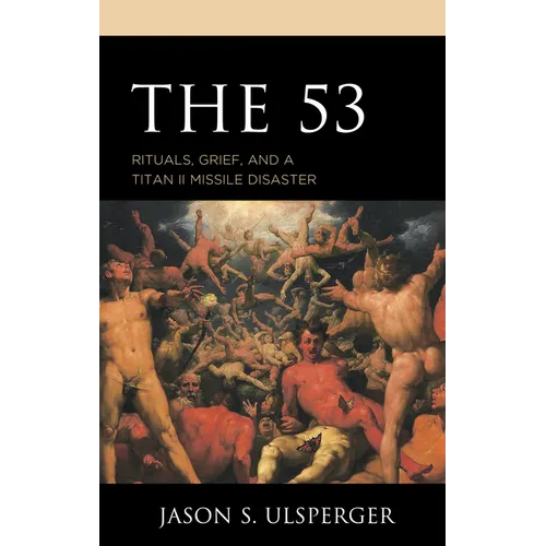 The 53: Rituals, Grief, and a Titan II Missile Disaster - Paperback