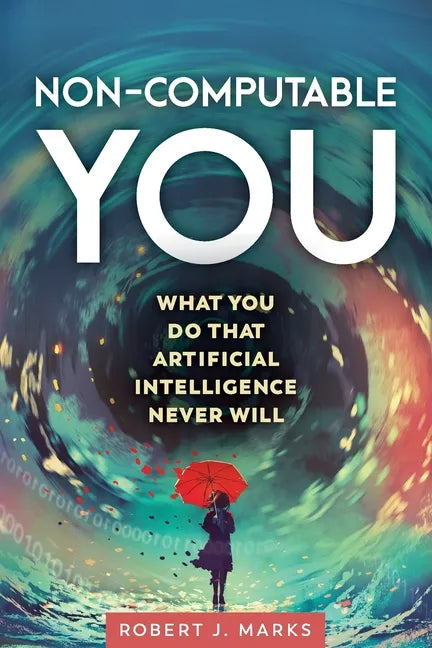 Non-Computable You: What You Do That Artificial Intelligence Never Will - Paperback