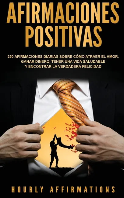 Afirmaciones positivas: 250 afirmaciones diarias sobre cómo atraer el amor, ganar dinero, tener una vida saludable y encontrar la verdadera fe - Hardcover