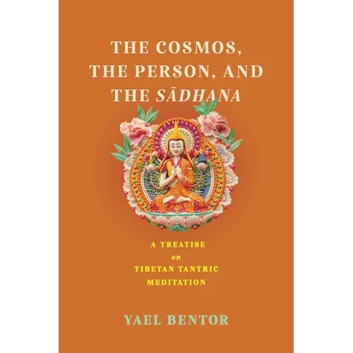 The Cosmos, the Person, and the Sadhana: A Treatise on Tibetan Tantric Meditation - Paperback