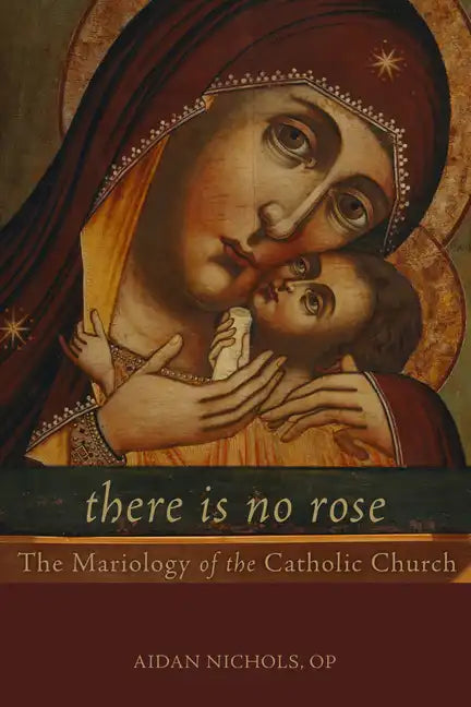 There Is No Rose: The Mariology of the Catholic Church - Paperback