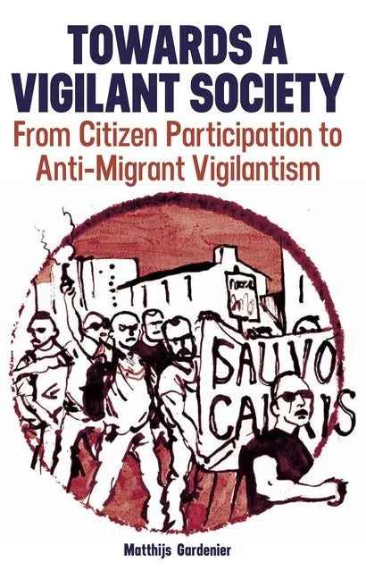 Towards a Vigilant Society: From Citizen Participation to Anti-Migrant Vigilantism - Hardcover