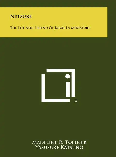 Netsuke: The Life And Legend Of Japan In Miniature - Hardcover