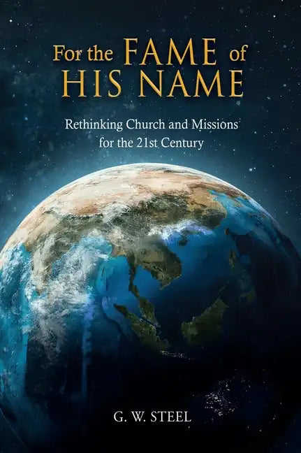 For the Fame of His Name: Rethinking Church and Missions for the 21st Century - Hardcover