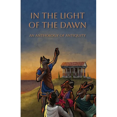 In the Light of the Dawn: An Anthology of Antiquity - Paperback