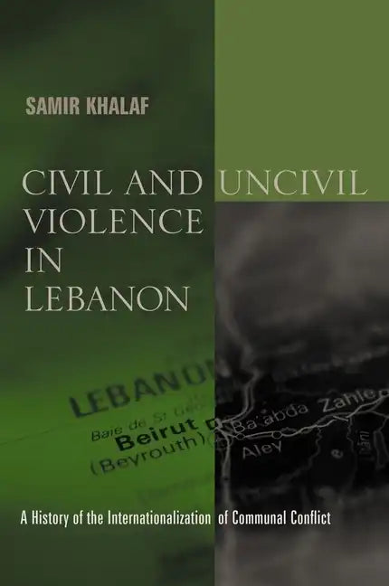 Civil and Uncivil Violence in Lebanon: A History of the Internationalization of Communal Conflict - Paperback