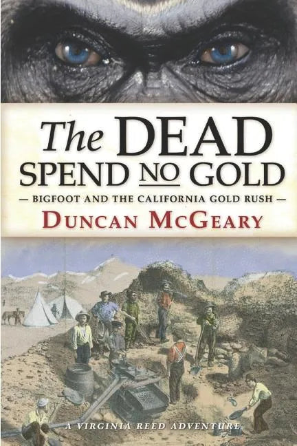 The Dead Spend No Gold: Bigfoot and the California Gold Rush: A Virginia Reed Adventure - Paperback