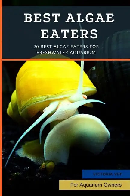 Best Algae Eaters: 20 Best Algae Eaters for Freshwater Aquarium - Paperback