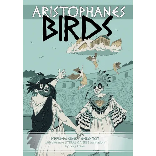 Aristophanes BIRDS: Interlineal GREEK-ENGLISH text, with alternate LITERAL & VERSE translations - Paperback
