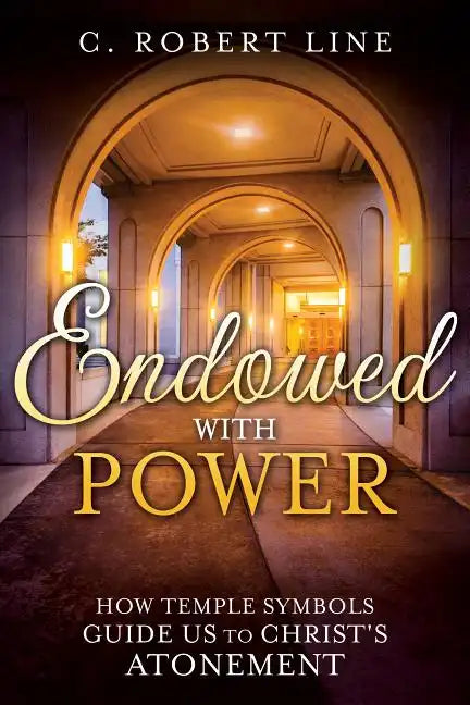 Endowed with Power: Temple Symbolism and the Atonement of Christ - Paperback