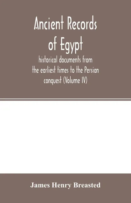 Ancient records of Egypt; historical documents from the earliest times to the Persian conquest (Volume IV) - Paperback