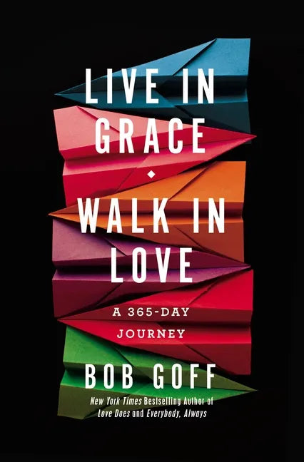 Live in Grace, Walk in Love: A 365-Day Journey (a 365-Day Devotional) - Hardcover