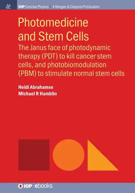 Photomedicine and Stem Cells: The Janus Face of Photodynamic Therapy (PDT) to Kill Cancer Stem Cells, and Photobiomodulation (PBM) to Stimulate Norm - Paperback