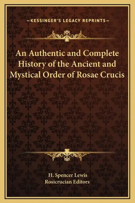 An Authentic and Complete History of the Ancient and Mystical Order of Rosae Crucis - Hardcover