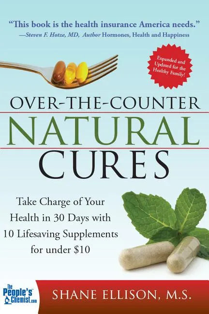 Over the Counter Natural Cures, Expanded Edition: Take Charge of Your Health in 30 Days with 10 Lifesaving Supplements for Under $10 - Paperback