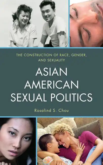 Asian American Sexual Politics: The Construction of Race, Gender, and Sexuality - Paperback