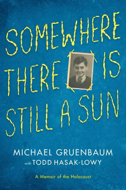 Somewhere There Is Still a Sun: A Memoir of the Holocaust - Hardcover