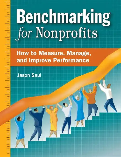 Benchmarking for Nonprofits: How to Measure, Manage, and Improve Performance - Paperback