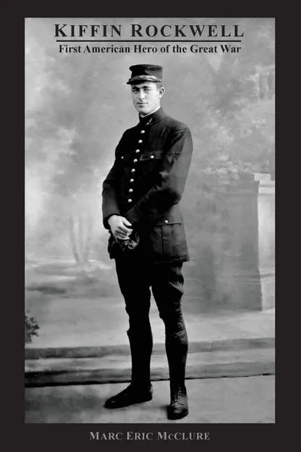 Kiffin Rockwell: First American Hero of the Great War - Paperback