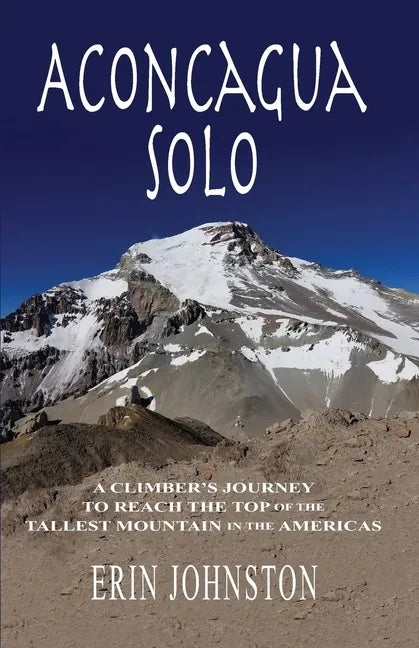 Aconcagua Solo: A Climber's Journey to Reach the Top of the Tallest Mountain in the Americas - Paperback