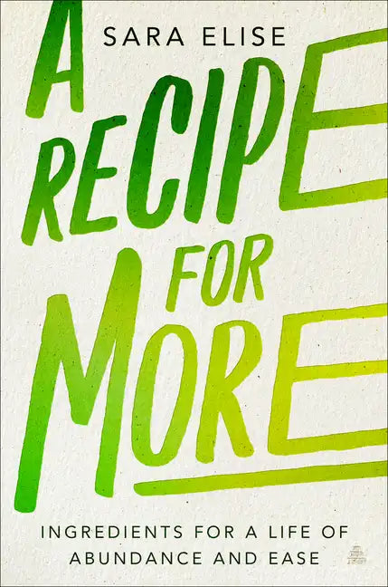 A Recipe for More: Ingredients for a Life of Abundance and Ease - Hardcover