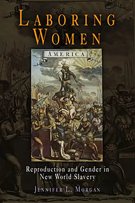 Laboring Women: Reproduction and Gender in New World Slavery - Paperback
