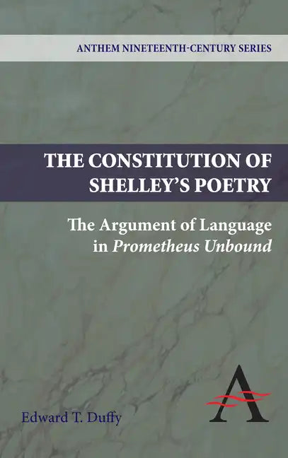 The Constitution of Shelley's Poetry: The Argument of Language in Prometheus Unbound - Paperback