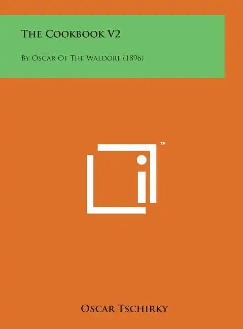 The Cookbook V2: By Oscar of the Waldorf (1896) - Hardcover