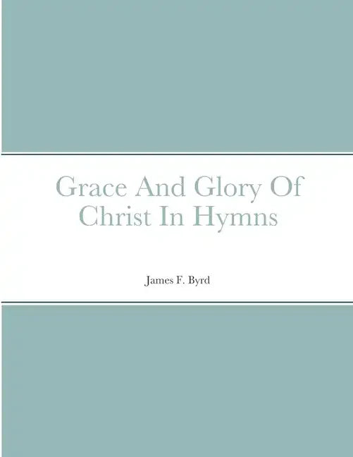 Grace And Glory Of Christ In Hymns - Paperback