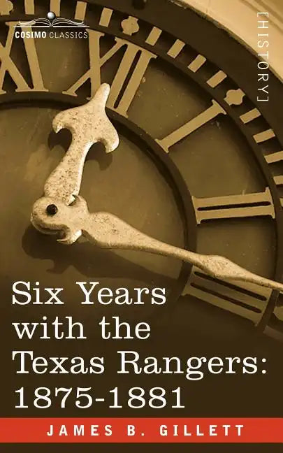 Six Years with the Texas Rangers, 1875-1881 - Paperback