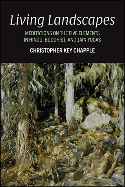 Living Landscapes: Meditations on the Five Elements in Hindu, Buddhist, and Jain Yogas - Paperback