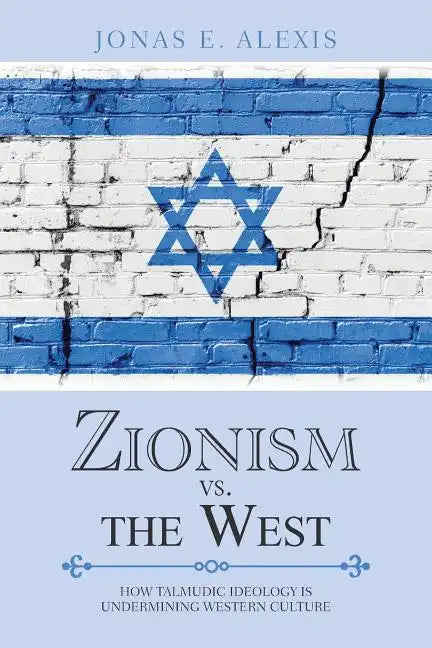 Zionism Vs. the West: How Talmudic Ideology Is Undermining Western Culture - Paperback