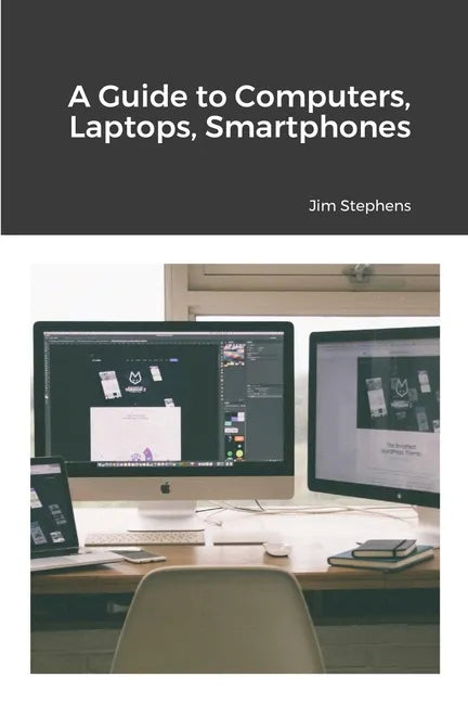 A Guide to Computers, Laptops, Smartphones - Paperback