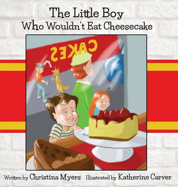 The Little Boy Who Wouldn't Eat Cheesecake: - Mom's Choice Award(R) Gold Medal Recipient - Hardcover