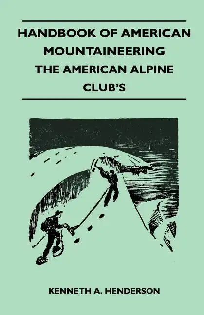 Handbook of American Mountaineering - The American Alpine Club's - Paperback