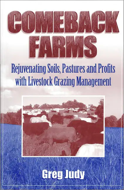 Comeback Farms: Rejuvenating Soils, Pastures and Profits with Livestock Grazing Management - Paperback